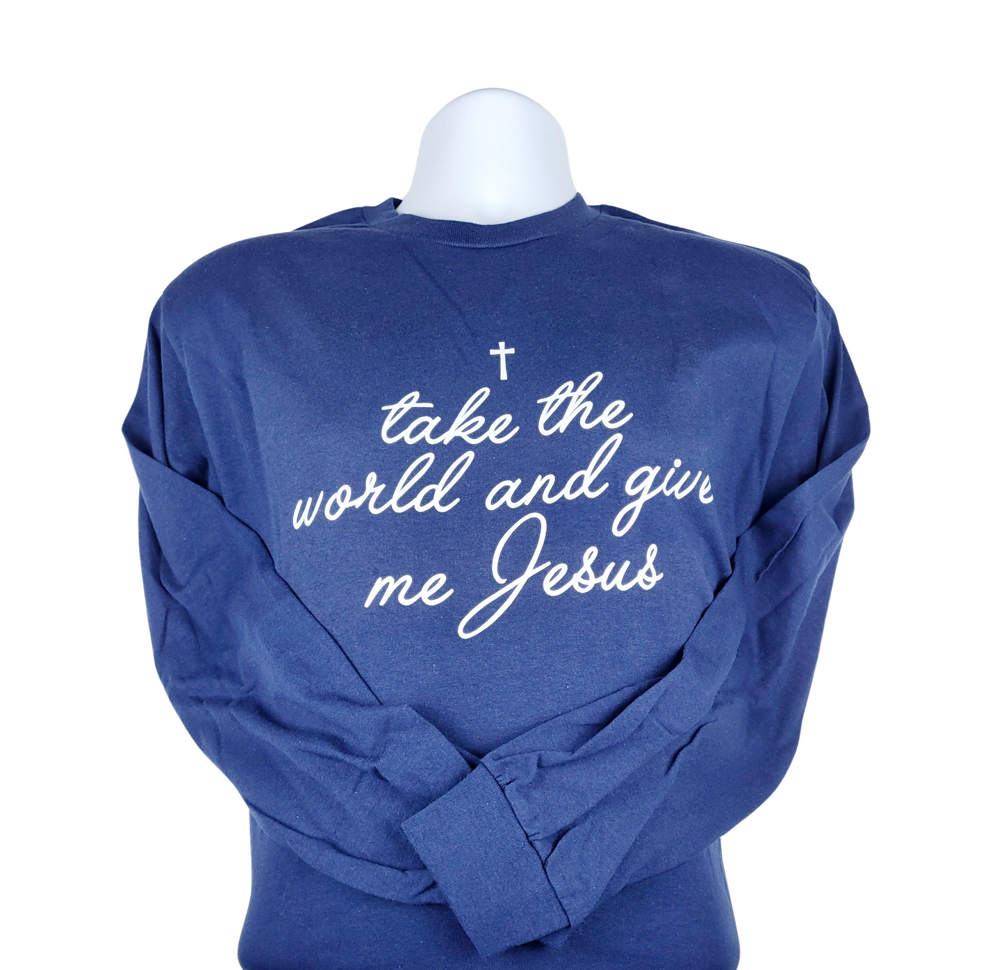 Take The World and Give Me Jesus Long-Sleeve T-shirt